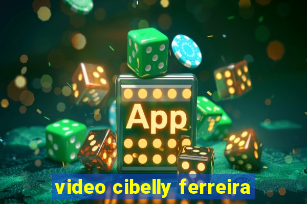 video cibelly ferreira